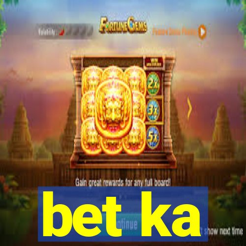 bet ka
